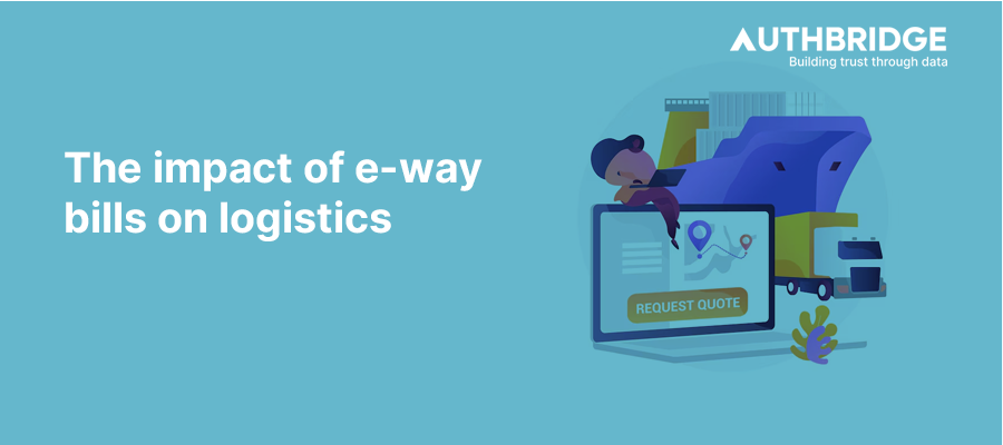 The Impact of E-Way Bills on Logistics:  Transforming Transportation and Supply Chain Efficiency